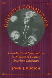 Produktbild: Ghostly Communion Ghostly Communion Ghostly Communion Ghostly Communion Ghostly Communio: Cross-Cultural Spiritualism in Nineteenth-Century American L