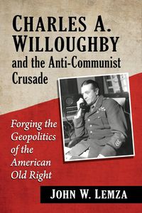 Produktbild: Charles A. Willoughby and the Anti-Communist Crusade