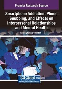 Produktbild: Smartphone Addiction, Phone Snubbing, and Effects on Interpersonal Relationships and Mental Health