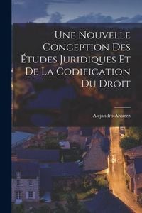 Produktbild: Une Nouvelle Conception des &Eacute;tudes Juridiques et de la Codification du Droit