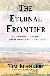 Bild vom Artikel The Eternal Frontier: An Ecological History of North America and Its Peoples vom Autor Tim Flannery