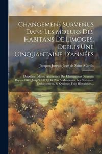 Produktbild: Changemens Survenus Dans Les Moeurs Des Habitans De Limoges, Depuis Une Cinquantaine D'ann&eacute;es: Deuxi&egrave;me &Eacute;dition Augment&eacute;e Des Changemens Survenus Depu