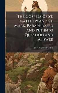 Produktbild: The Gospels of St. Matthew and St. Mark, Paraphrased and Put Into Question and Answer