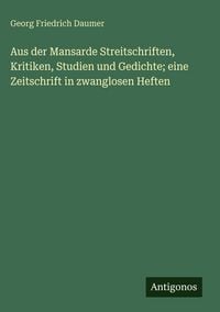Produktbild: Aus der Mansarde Streitschriften, Kritiken, Studien und Gedichte; eine Zeitschrift in zwanglosen Heften