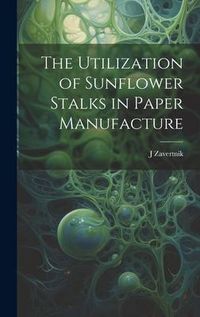 Produktbild: The Utilization of Sunflower Stalks in Paper Manufacture