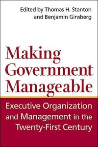 Produktbild: Making Government Manageable: Executive Organization and Management in the Twenty-First Century