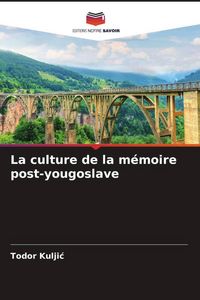 Produktbild: La culture de la m&eacute;moire post-yougoslave