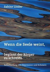 Produktbild: Wenn die Seele weint, beginnt der K&ouml;rper zu schreien