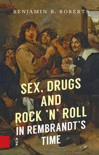 Produktbild: Sex, Drugs and Rock 'n' Roll in Rembrandt's Time