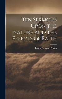 Produktbild: Ten Sermons Upon the Nature and the Effects of Faith