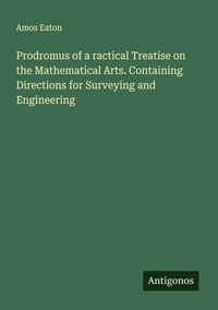 Produktbild: Prodromus of a ractical Treatise on the Mathematical Arts. Containing Directions for Surveying and Engineering