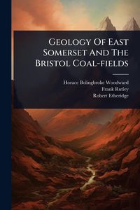Produktbild: Geology Of East Somerset And The Bristol Coal-fields
