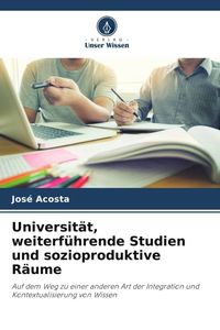 Produktbild: Universit&auml;t, weiterf&uuml;hrende Studien und sozioproduktive R&auml;ume