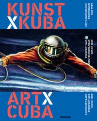 Produktbild: Kunst x Kuba. Zeitgen&ouml;ssische Positionen seit 1989