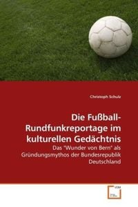 Bild vom Artikel Schulz, C: Die Fußball-Rundfunkreportage im kulturellen Gedä vom Autor Christoph Schulz