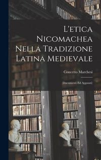 Produktbild: L'etica Nicomachea Nella Tradizione Latina Medievale: (Documenti Ed Appunti)