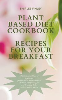 Produktbild: Plant Based Diet Cookbook - Recipes For Your Breakfast