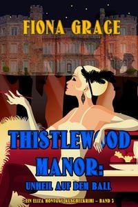 Produktbild: Thistlewood Manor: Unheil auf dem Ball (Ein Eliza Montagu Kuschelkrimi - Band 3)