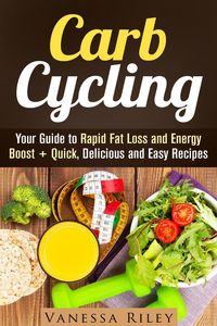 Produktbild: Carb Cycling: Your Guide to Rapid Fat Loss and Energy Boost + Quick, Delicious and Easy Recipes (Weight Loss Plan)
