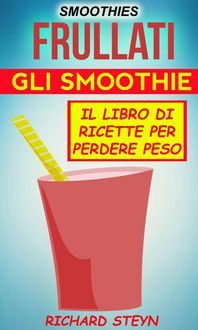 Produktbild: Smoothies: Frullati: Gli smoothie: Il libro di ricette per perdere peso