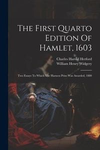 Produktbild: The First Quarto Edition Of Hamlet, 1603: Two Essays To Which The Harness Prize Was Awarded, 1880