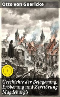 Produktbild: Geschichte der Belagerung, Eroberung und Zerst&ouml;rung Magdeburg's