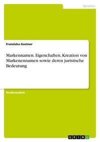 Produktbild: Markennamen. Eigenchaften, Kreation von Markenennamen sowie deren juristische Bedeutung