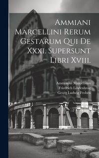 Produktbild: Ammiani Marcellini Rerum Gestarum Qui De Xxxi. Supersunt Libri Xviii.