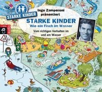 Produktbild: Ingo Zamperoni präsentiert: Starke Kinder: Wie ein Fisch im Wasser - Vom richtigen Verhalten im und am Wasser