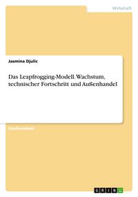 Produktbild: Das Leapfrogging-Modell. Wachstum, technischer Fortschritt und Au&szlig;enhandel