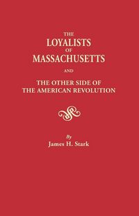 Produktbild: Loyalists of Massachusetts and the Other Side of the American Revolution