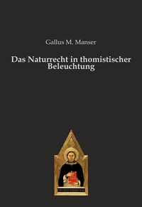 Bild vom Artikel Das Naturrecht in thomistischer Beleuchtung vom Autor Gallus M. Manser