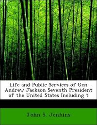 Produktbild: Jenkins, J: Life and Public Services of Gen Andrew Jackson S