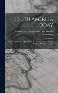 Produktbild: South America Today; Social and Religious Movements as Observed on a Trip to the Southern Continent in 1921