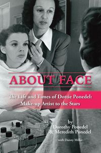 Produktbild: About Face: The Life and Times of Dottie Ponedel, Make-up Artist to the Stars