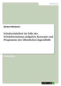 Produktbild: Schulsozialarbeit im Falle des Schulabsentismus. Aufgaben, Konzepte und Programme der &ouml;ffentlichen Jugendhilfe