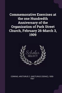 Produktbild: Commemorative Exercises at the one Hundredth Anniversary of the Organization of Park Street Church, February 26-March 3, 1909