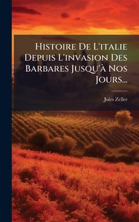 Produktbild: Histoire De L'italie Depuis L'invasion Des Barbares Jusqu'&Atilde; Nos Jours...