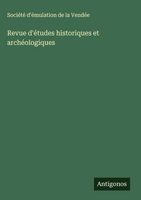 Produktbild: Revue d'&eacute;tudes historiques et arch&eacute;ologiques