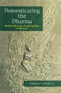 Produktbild: Domesticating the Dharma: Buddhist Cults and the Hwaom Synthesis in Silla Korea