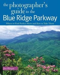 Produktbild: The Photographer's Guide to the Blue Ridge Parkway