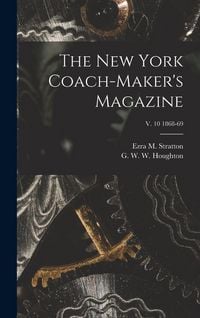 Produktbild: The New York Coach-maker's Magazine; v. 10 1868-69