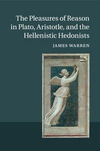 Produktbild: The Pleasures of Reason in Plato, Aristotle, and the Hellenistic Hedonists