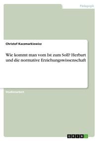 Produktbild: Wie kommt man vom Ist zum Soll? Herbart und die normative Erziehungswissenschaft