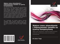 Produktbild: Wp&iquest;yw czasu utwardzania i intensywno&iquest;ci &iquest;wiat&iquest;a na &iquest;ywic&iquest; kompozytow&iquest;