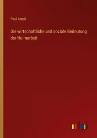 Produktbild: Die wirtschaftliche und soziale Bedeutung der Heimarbeit