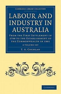 Produktbild: Coghlan, T: Labour and Industry in Australia 4 Volume Set