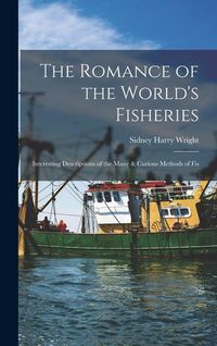 Produktbild: The Romance of the World's Fisheries: Interesting Descriptions of the Many & Curious Methods of Fis