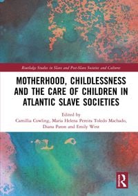 Produktbild: Motherhood, Childlessness and the Care of Children in Atlantic Slave Societies