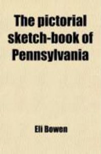 Produktbild: The Pictorial Sketch-Book of Pennsylvania; Or, Its Scenery, Internal Improvements, Resources, and Agriculture